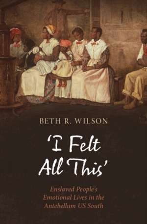 'I Felt All This' de Beth R. Wilson