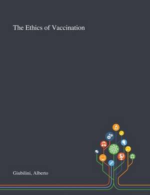 The Ethics of Vaccination de Alberto Giubilini