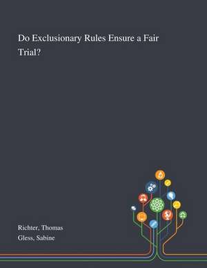 Richter, T: Do Exclusionary Rules Ensure a Fair Trial?