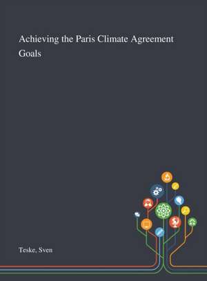 Teske, S: Achieving the Paris Climate Agreement Goals