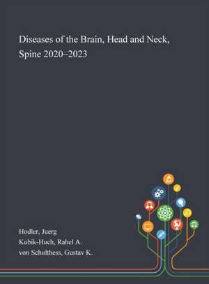 Diseases of the Brain, Head and Neck, Spine 2020-2023 de Juerg Hodler