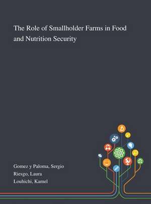 The Role of Smallholder Farms in Food and Nutrition Security de Sergio Gomez y Paloma