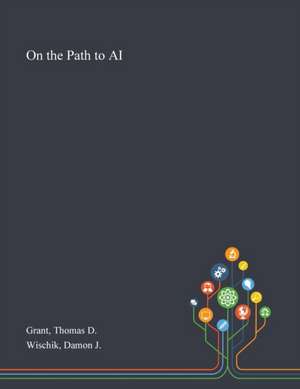 On the Path to AI de Thomas D Grant