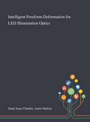 Intelligent Freeform Deformation for LED Illumination Optics de Annie Shalom Samji Isaac Chandra