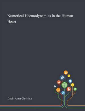 Numerical Haemodynamics in the Human Heart de Anna Christina Daub