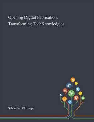 Opening Digital Fabrication de Christoph Schneider
