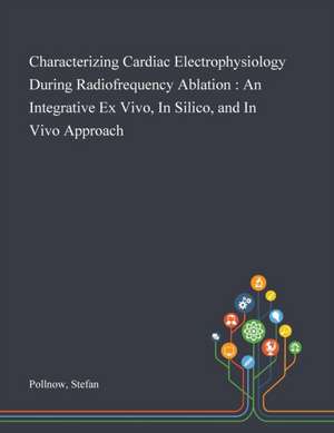 Characterizing Cardiac Electrophysiology During Radiofrequency Ablation de Stefan Pollnow