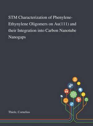 STM Characterization of Phenylene-Ethynylene Oligomers on Au(111) and Their Integration Into Carbon Nanotube Nanogaps de Cornelius Thiele