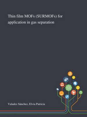 Thin Film MOFs (SURMOFs) for Application in Gas Separation de Elvia Patricia Valadez Sánchez