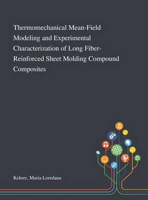 Thermomechanical Mean-Field Modeling and Experimental Characterization of Long Fiber-Reinforced Sheet Molding Compound Composites de Maria Loredana Kehrer