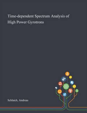 Time-dependent Spectrum Analysis of High Power Gyrotrons de Andreas Schlaich