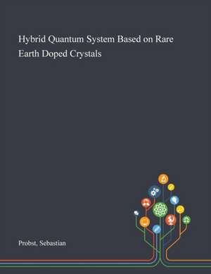 Hybrid Quantum System Based on Rare Earth Doped Crystals de Sebastian Probst