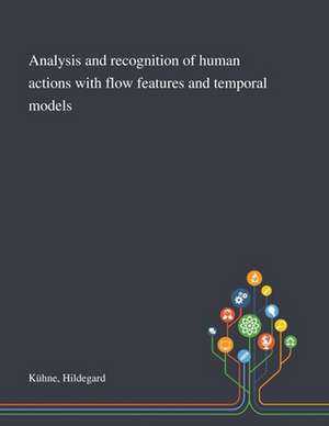 Analysis and Recognition of Human Actions With Flow Features and Temporal Models de Hildegard Kühne