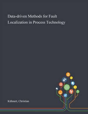 Data-driven Methods for Fault Localization in Process Technology de Christian Kühnert