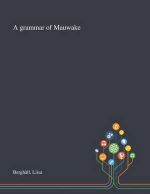 A Grammar of Mauwake de Liisa Berghäll