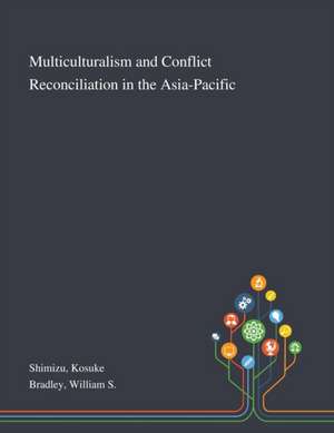 Multiculturalism and Conflict Reconciliation in the Asia-Pacific de Kosuke Shimizu