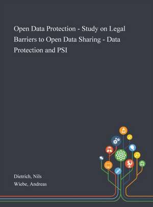 Open Data Protection - Study on Legal Barriers to Open Data Sharing - Data Protection and PSI de Nils Dietrich