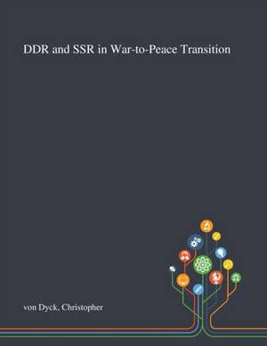 Dyck, C: DDR and SSR in War-to-Peace Transition