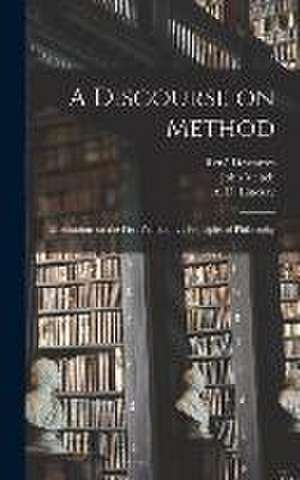 A Discourse on Method; Meditations on the First Philosophy; Principles of Philosophy de René Descartes