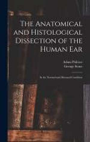 The Anatomical and Histological Dissection of the Human Ear: in the Normal and Diseased Condition de Adam Politzer