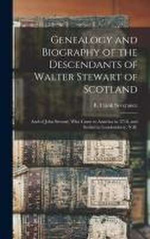 Genealogy and Biography of the Descendants of Walter Stewart of Scotland: and of John Stewart, Who Came to America in 1718, and Settled in Londonderry de B. Frank (Benjamin Frank) Severance