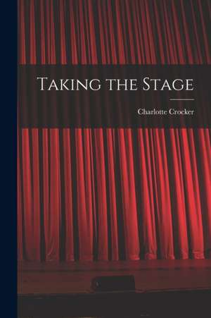 Taking the Stage de Charlotte Crocker