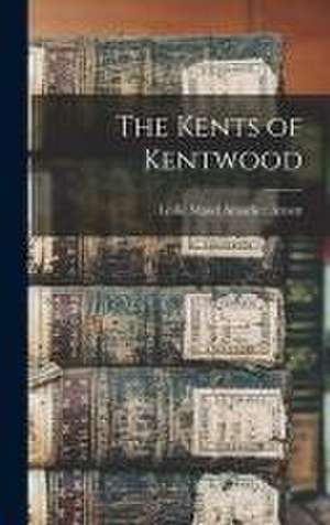 The Kents of Kentwood de Leslie Maud Amacker Arnett