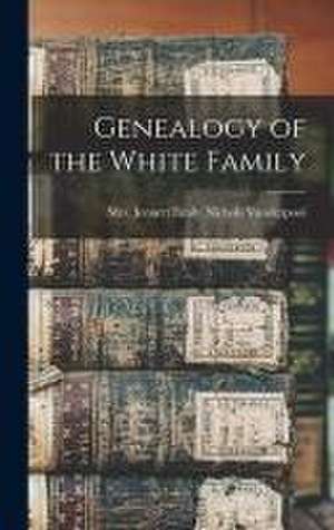 Genealogy of the White Family de Jennett Emily Nichols Vanderpool