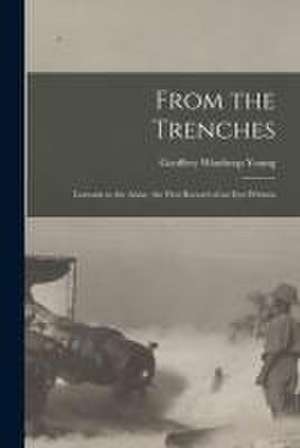 From the Trenches [microform]: Louvain to the Aisne, the First Record of an Eye-witness de Geoffrey Winthrop Young