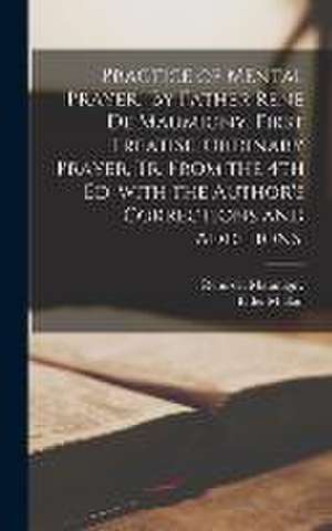 Practice of Mental Prayer. By Father Rene&#769; De Maumigny. First Treatise, Ordinary Prayer, Tr. From the 4th Ed. With the Author's Corrections and A de Elder Mullan