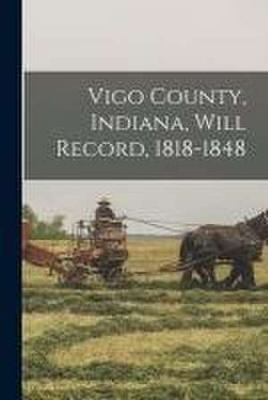 Vigo County, Indiana, Will Record, 1818-1848 de Anonymous