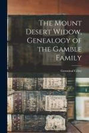 The Mount Desert Widow, Genealogy of the Gamble Family de Greenleaf Cilley