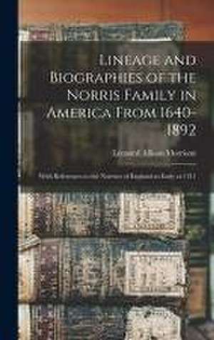 Lineage and Biographies of the Norris Family in America From 1640-1892: With References to the Norrises of England as Early as 1311 de Leonard Allison Morrison