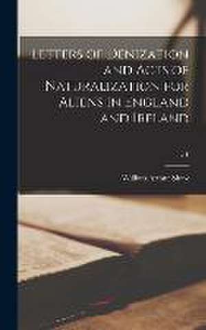 Letters of Denization and Acts of Naturalization for Aliens in England and Ireland; v.1 de William Arthur Shaw