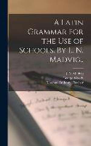 Latin Grammar for the Use of Schools. By L. N. Madvig.. de Thomas Anthony 1815-1886 Thacher