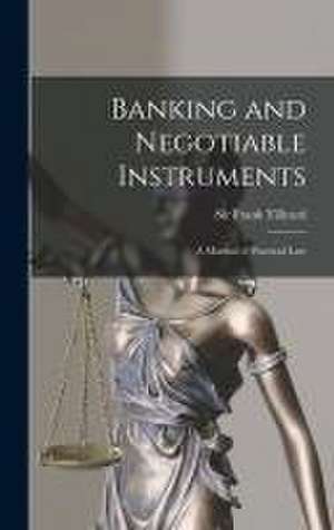 Banking and Negotiable Instruments: a Manual of Practical Law de Frank Tillyard