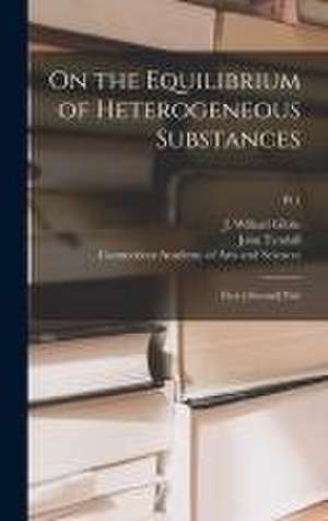 On the Equilibrium of Heterogeneous Substances: First [-second] Part; Pt.1 de J. Willard (Josiah Willard) . Gibbs