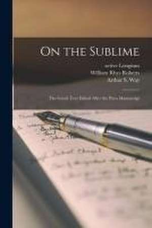 On the Sublime; the Greek Text Edited After the Paris Manuscript de William Rhys Roberts