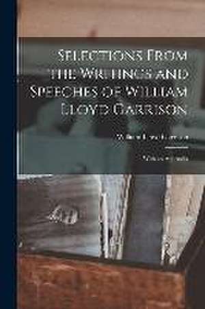 Selections From the Writings and Speeches of William Lloyd Garrison: With an Appendix de William Lloyd Garrison