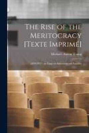 The Rise of the Meritocracy [Texte Imprime&#769;]