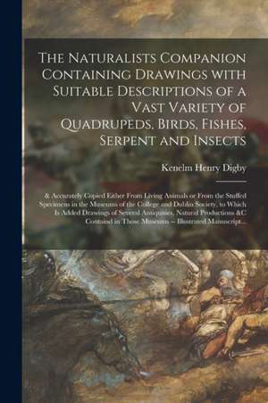 The Naturalists Companion Containing Drawings With Suitable Descriptions of a Vast Variety of Quadrupeds, Birds, Fishes, Serpent and Insects; & Accura de Kenelm Henry Digby