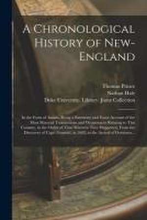 A Chronological History of New-England: in the Form of Annals, Being a Summary and Exact Account of the Most Material Transactions and Occurrences Rel de Thomas Prince