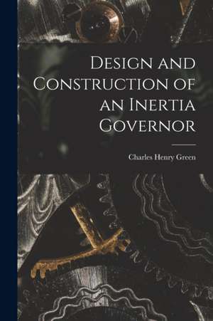 Design and Construction of an Inertia Governor de Charles Henry Green