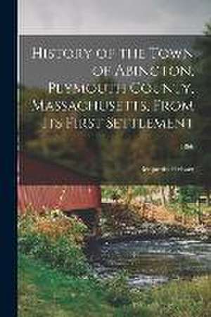 History of the Town of Abington, Plymouth County, Massachusetts, From Its First Settlement; 1866 de Benjamin Hobart