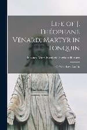 Life of J. Theophane Venard, Martyr in Tonquin