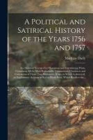 A Political and Satirical History of the Years 1756 and 1757: in a Series of Seventy-five Humorous and Entertaining Prints, Containing All the Most Re de Matthias Darly