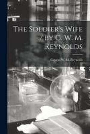 The Soldier's Wife / by G. W. M. Reynolds de George W. M. (George Willia Reynolds