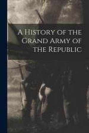 History of the Grand Army of the Republic de Anonymous