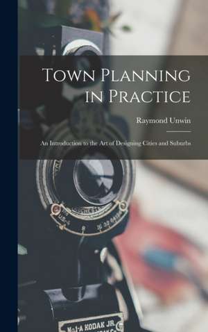 Town Planning in Practice de Raymond Unwin