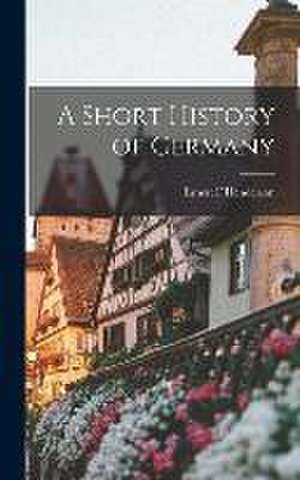 A Short History of Germany de Ernest F Henderson